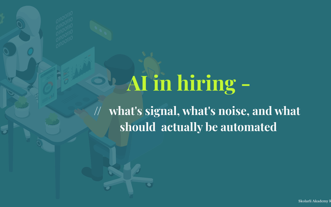 AI in hiring - what's signal, what's noise, and what should actually be automated