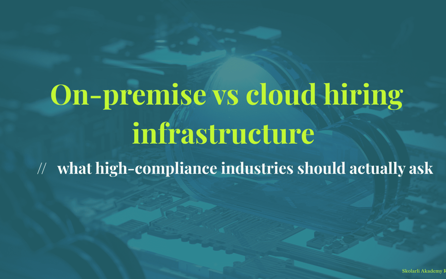 On-premise vs cloud hiring infrastructure - what high-compliance industries should actually ask