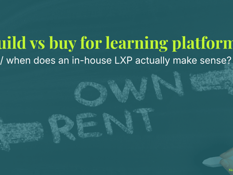 Build vs buy for learning platforms - when does an in-house LXP actually make sense?