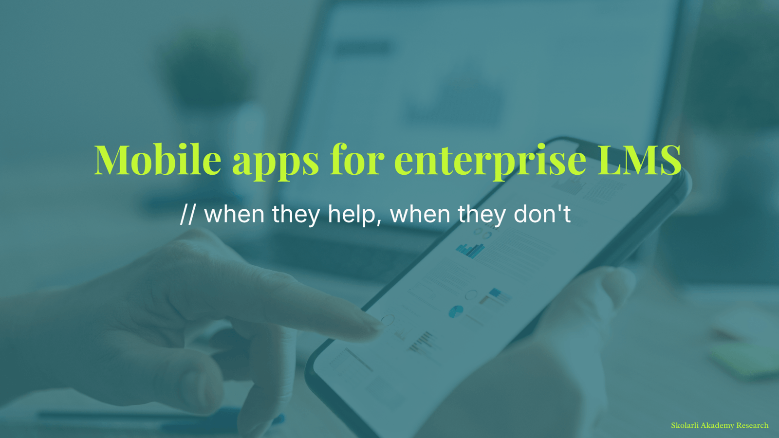 Mobile apps for enterprise LMS - when they help, when they don't