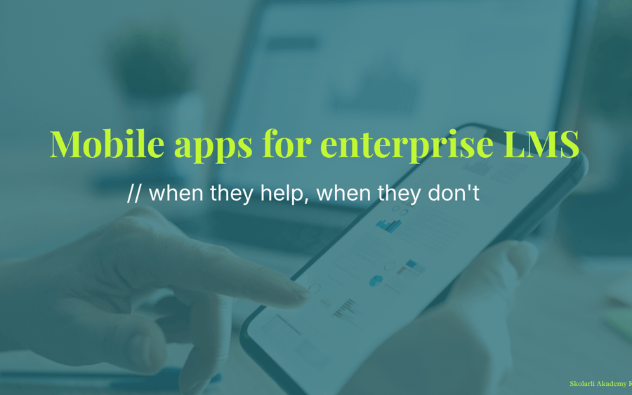 Mobile apps for enterprise LMS - when they help, when they don't