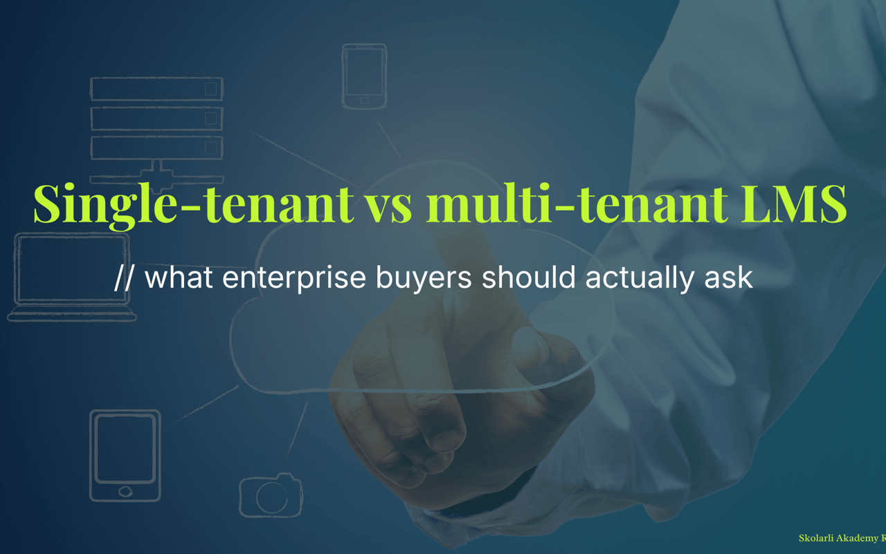 Single-tenant vs multi-tenant LMS - what enterprise buyers should actually ask