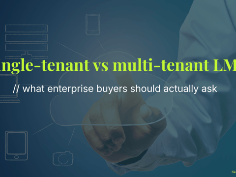 Single-tenant vs multi-tenant LMS - what enterprise buyers should actually ask