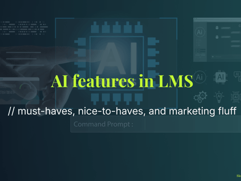 AI features in LMS - must-haves, nice-to-haves, and marketing fluff