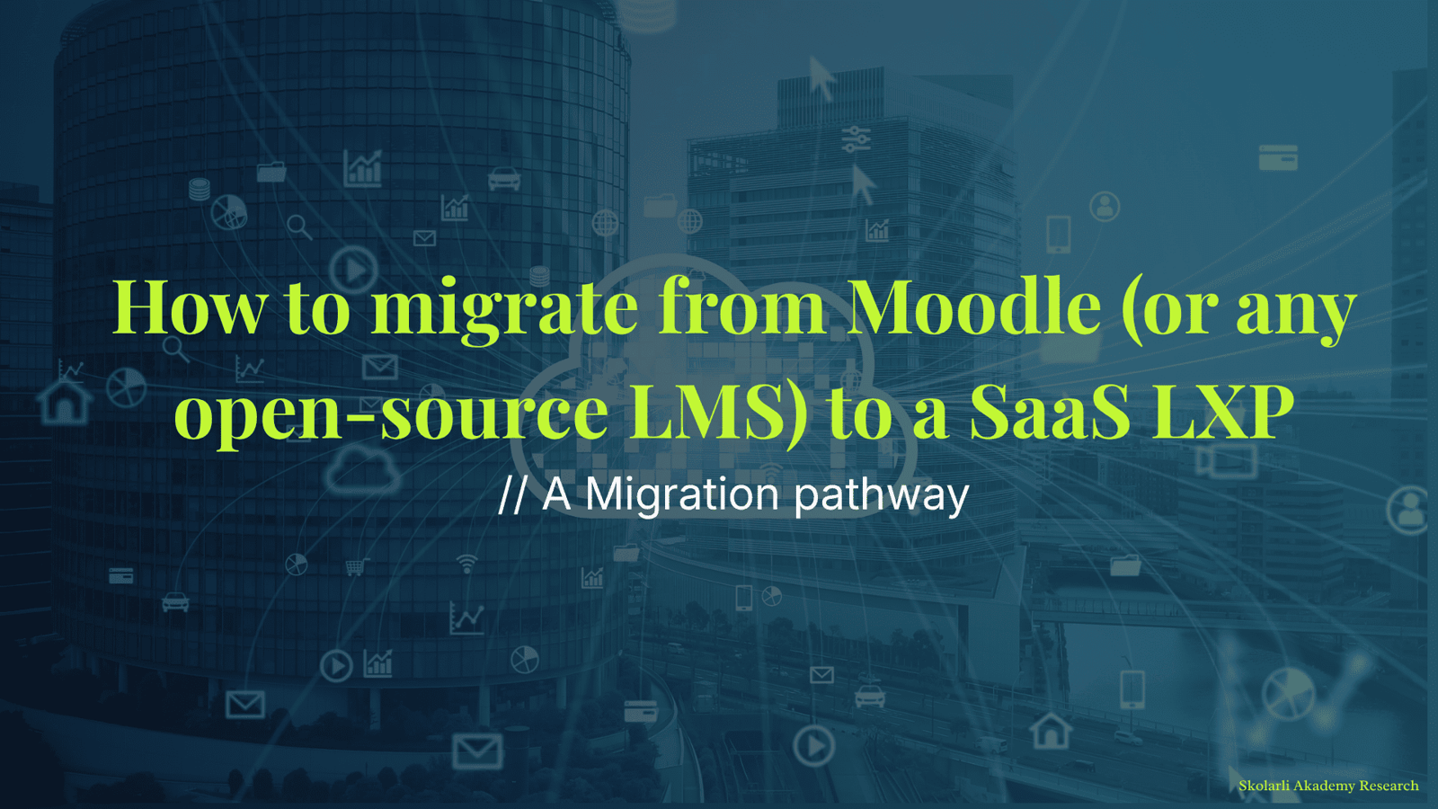 How to migrate from Moodle (or any open-source LMS) to a SaaS LXP