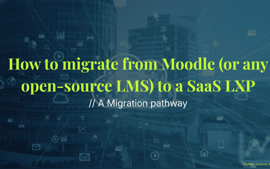 How to migrate from Moodle (or any open-source LMS) to a SaaS LXP