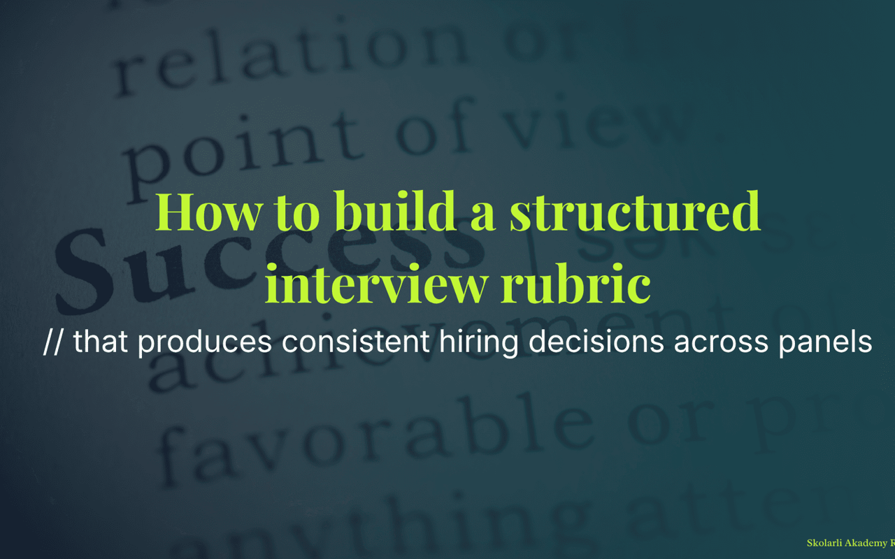 How to build a structured interview rubric that produces consistent hiring decisions across panels