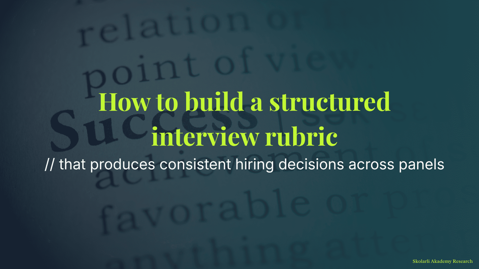How to build a structured interview rubric that produces consistent hiring decisions across panels