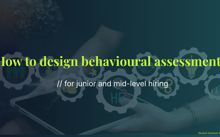How to design behavioural assessments for junior and mid-level hiring