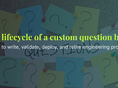 The lifecycle of a custom question bank - how to write, validate, deploy, and retire engineering problems