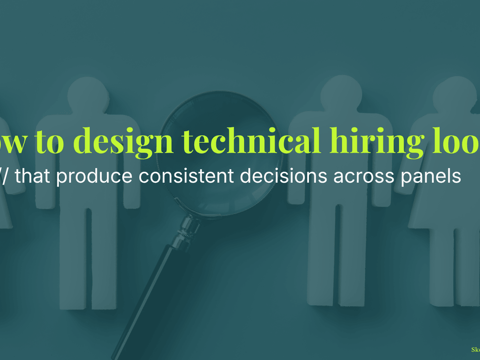 How to design technical hiring loops that produce consistent decisions across panels
