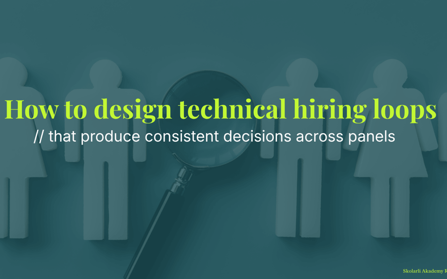 How to design technical hiring loops that produce consistent decisions across panels