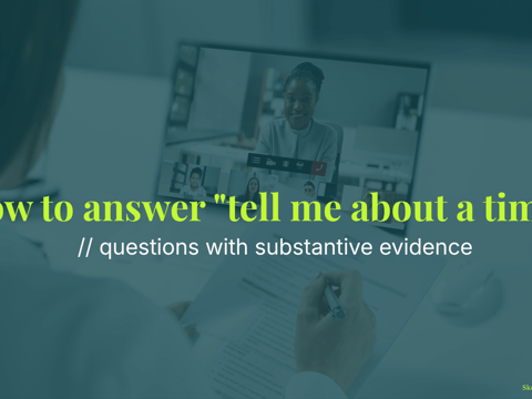 How to answer "tell me about a time" questions with substantive evidence