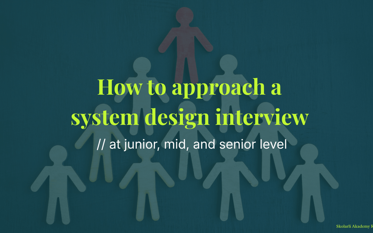 How to approach a system design interview at junior, mid, and senior level