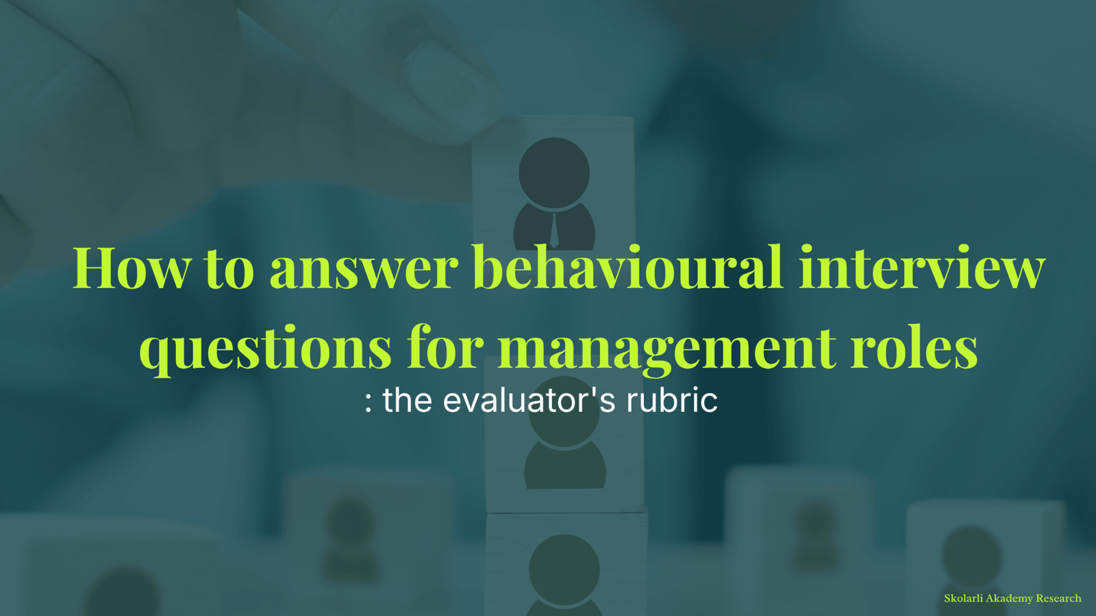 How to answer behavioural interview questions for management and leadership roles: The evaluator's rubric