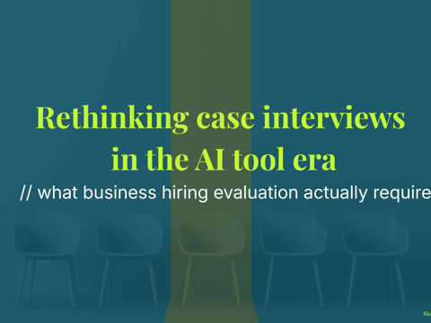 Rethinking case interviews in the AI tool era - what business hiring evaluation actually requires