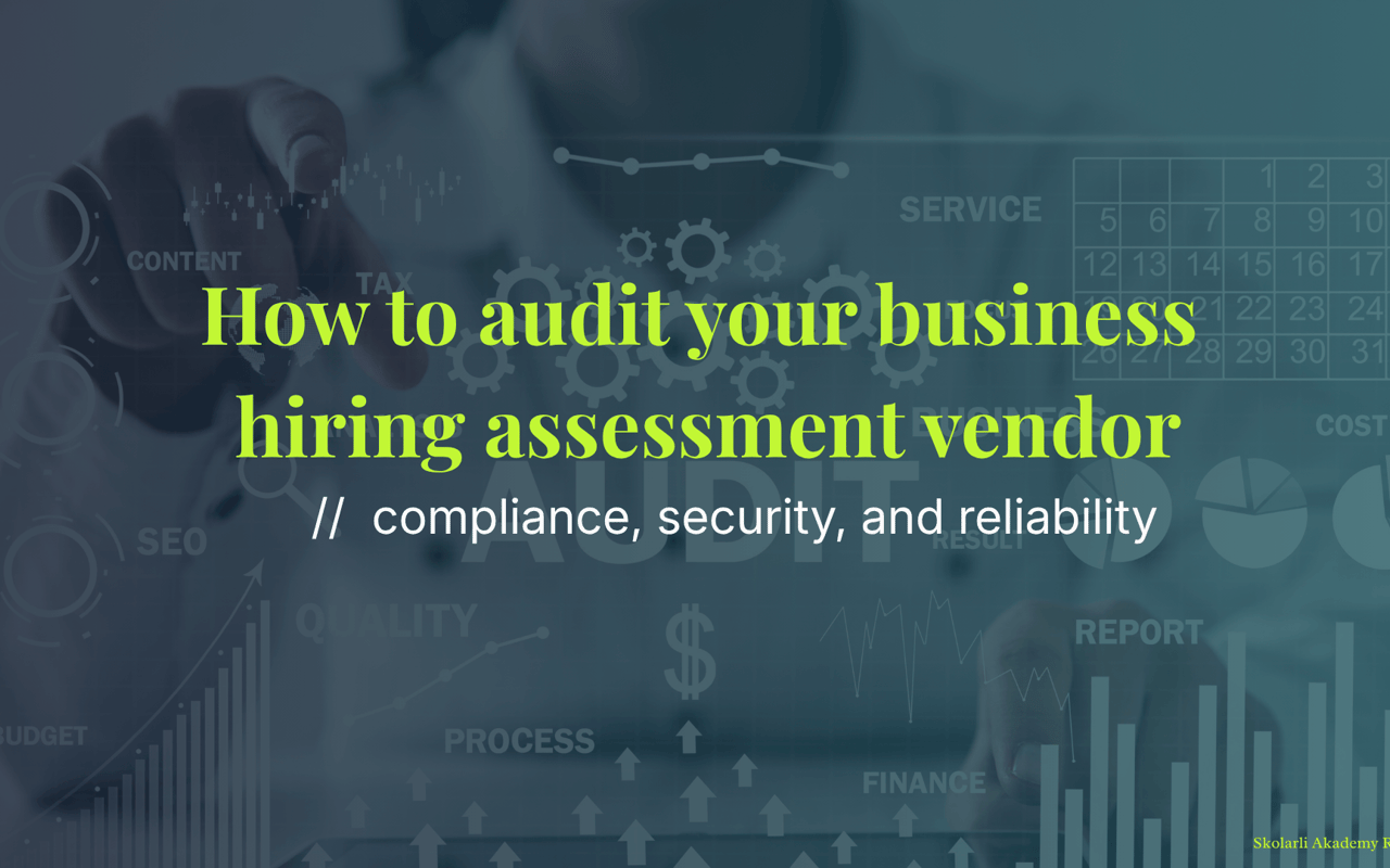 How to audit your business hiring assessment vendor - compliance, security, and reliability