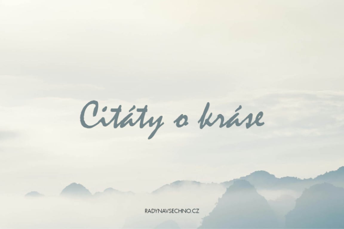 Citáty o kráse: Vše má své kouzlo, ale ne všichni ho vidí