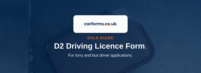 D2 Driving Licence Form: 2026 Guide for Lorry & Bus Drivers - CarForms