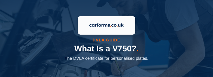 What Is a V750? a UK Motorist's Guide to DVLA Forms - CarForms