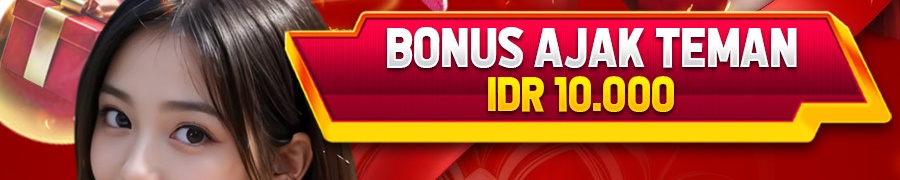 BONUS AJAK TEMAN IDR 10.000