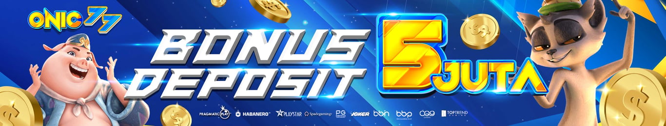 BONUS DEPOSIT 5 JUTA ONIC77