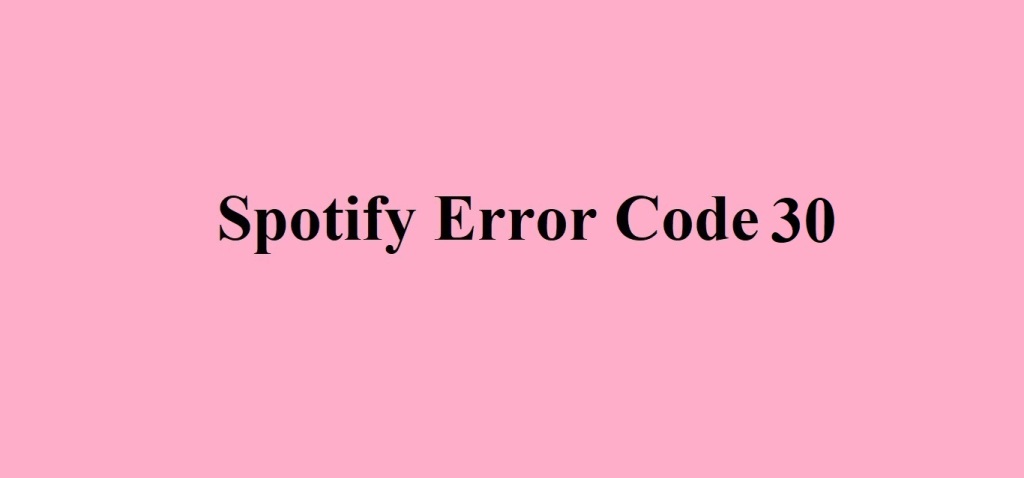 Spotify Error code 30 
