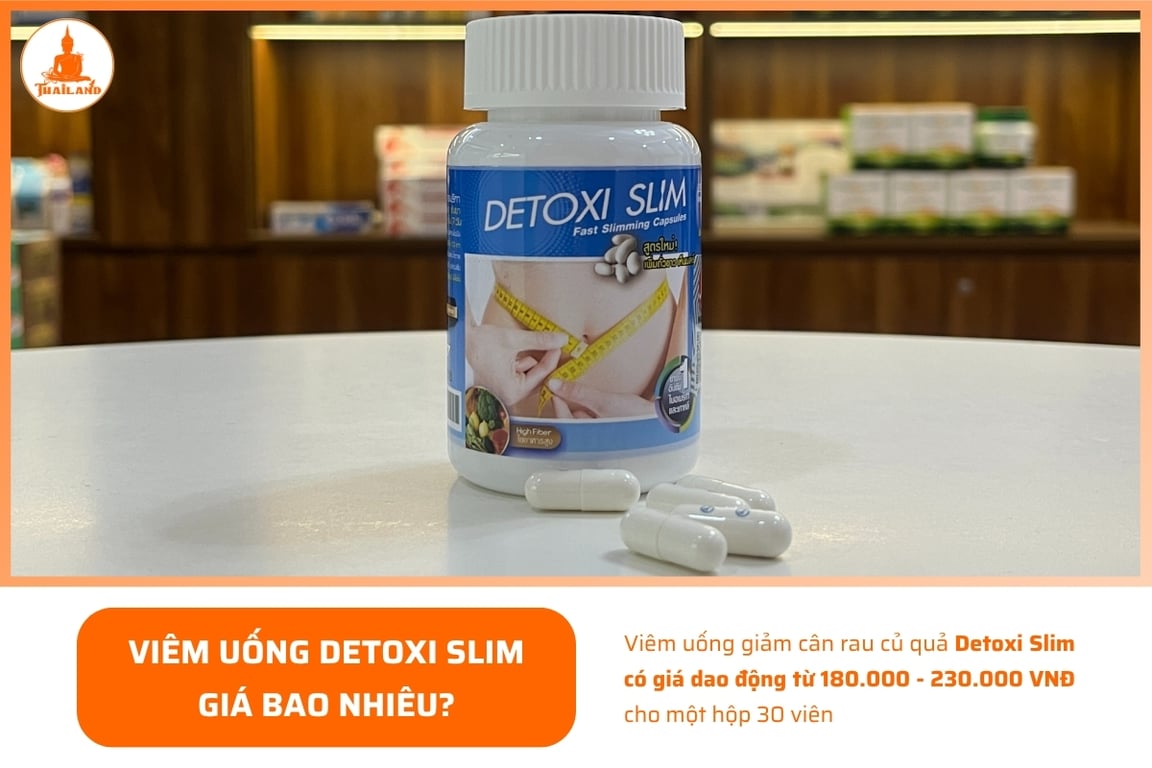 Viêm uống giảm cân Detoxi Slim có giá dao động từ 180.000 - 230.000 VNĐ cho một hộp 30 viên