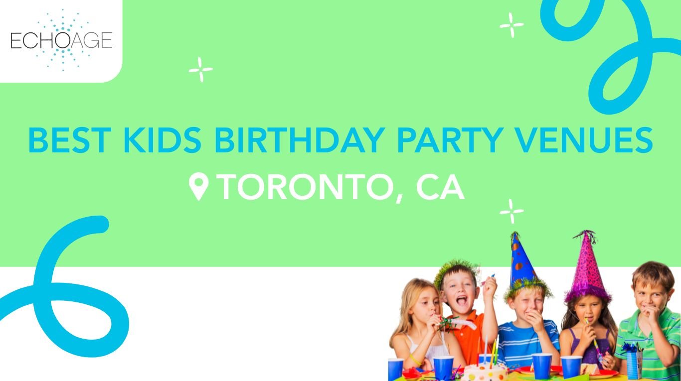 In the centre of the image, there is text saying “best kids birthday party venues Toronto, Canada”  In the top left corner is the ECHOage logo and the bottom right are 5 children celebrating a birthday party. Some are wearing party hats and they have cups and cake.