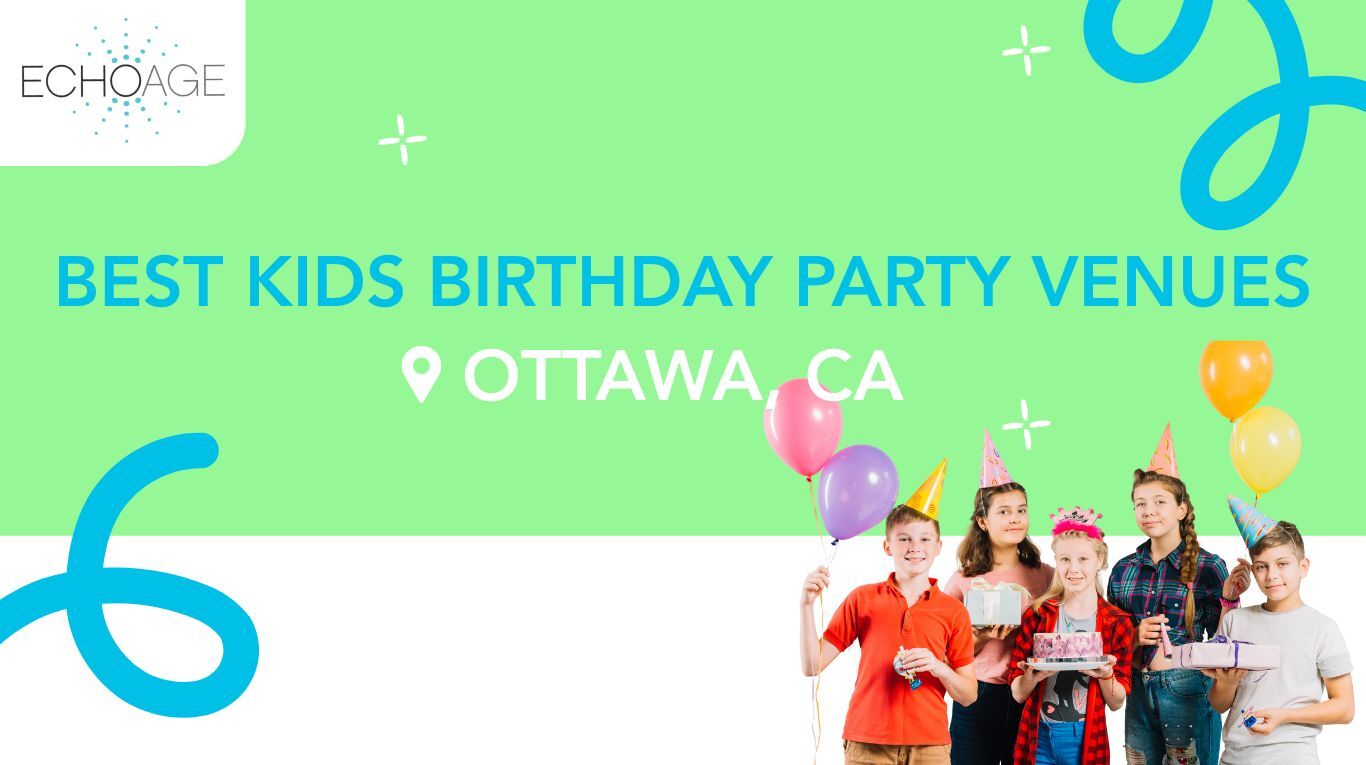 In the centre of the image, there is text saying “best kids birthday party venues Ottawa, Canada”  In the top left corner is the ECHOage logo and the bottom right are 5 children celebrating a birthday party. Some are wearing party hats and they have presents and cake.