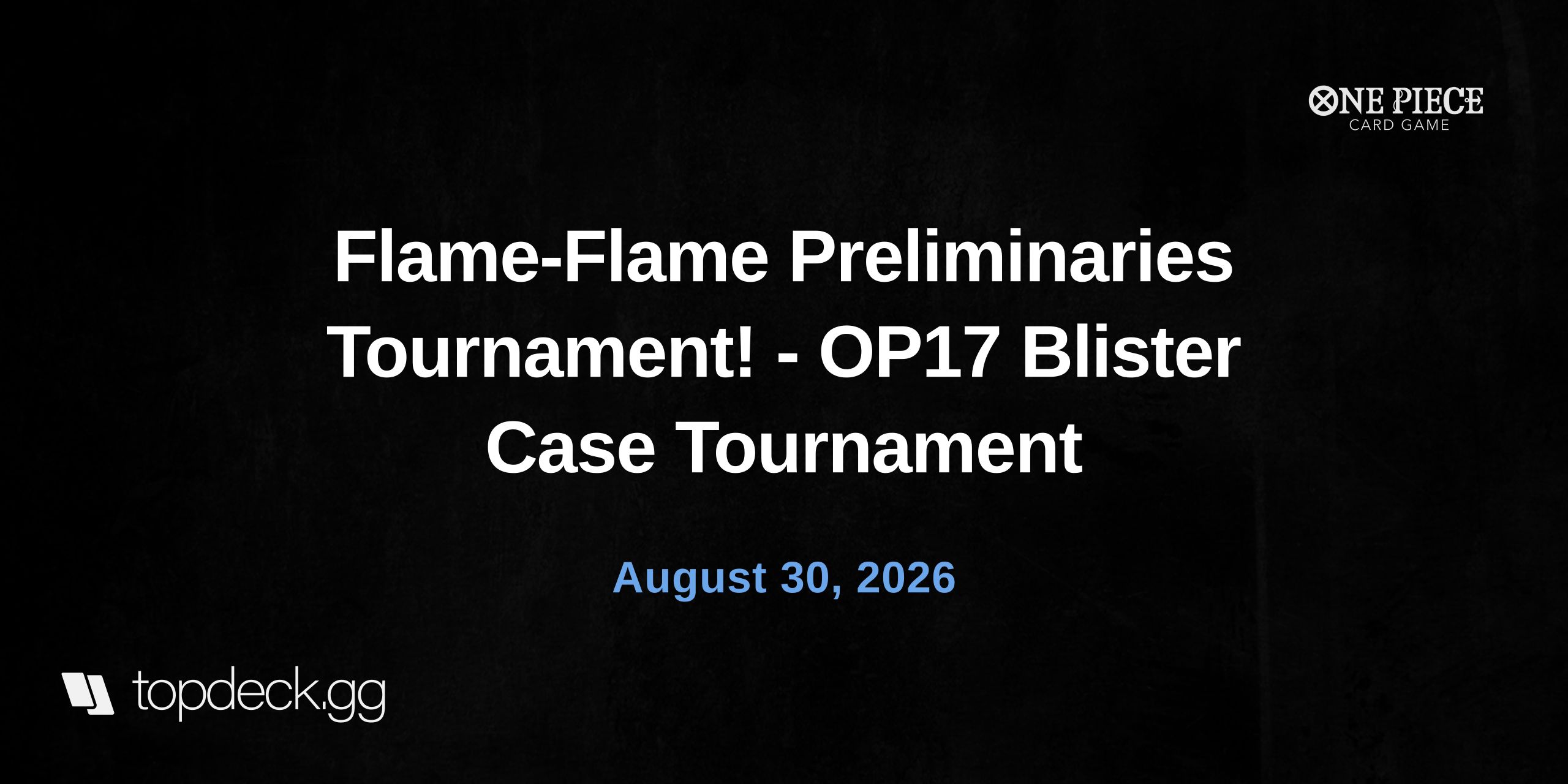 Flame-Flame Preliminaries Tournament! - OP17 Blister Case Tournament