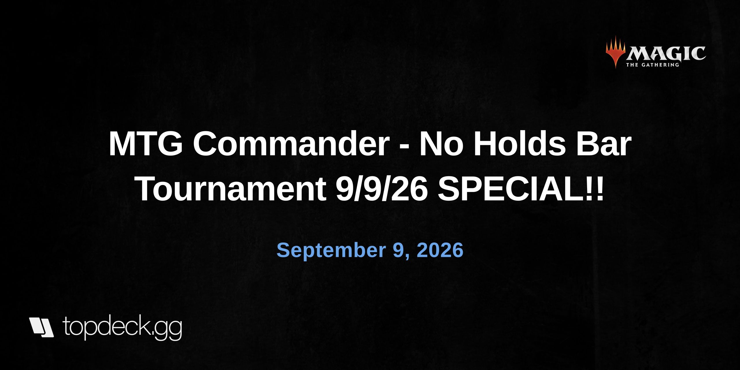 MTG Commander - No Holds Bar Tournament 9/9/26 SPECIAL!!