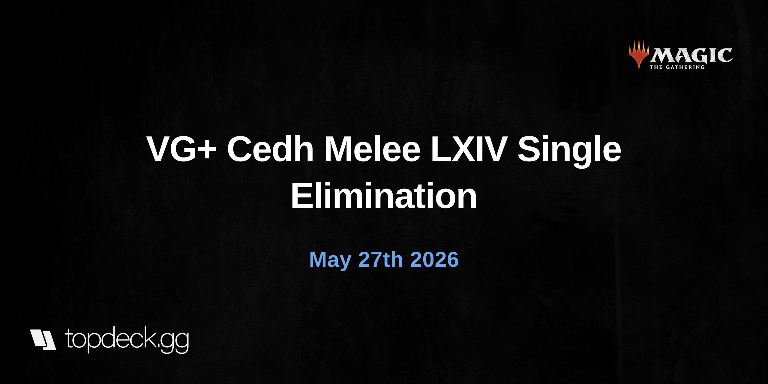  VG+ Cedh Melee LXIV Single Elimination  