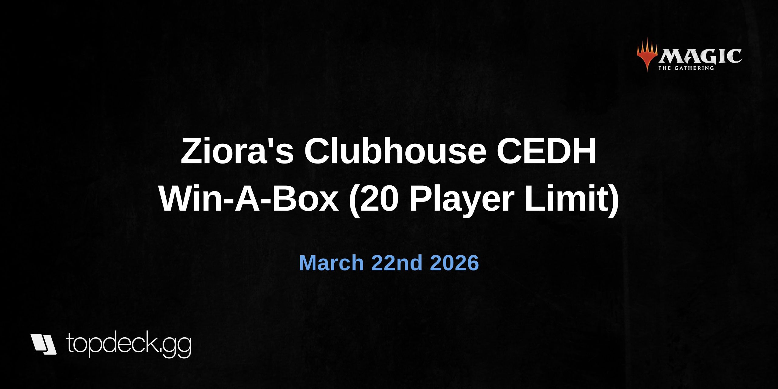 Ziora's Clubhouse CEDH Win-A-Box (20 Player Limit)
