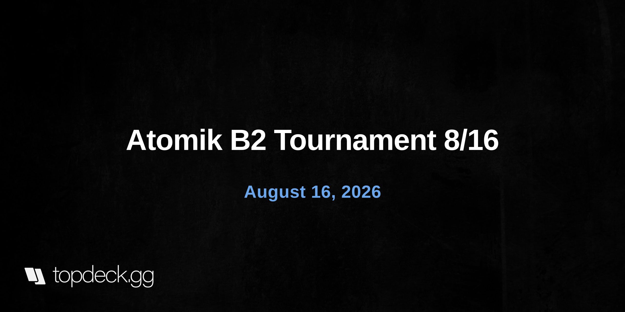 Atomik B2 Tournament 8/16