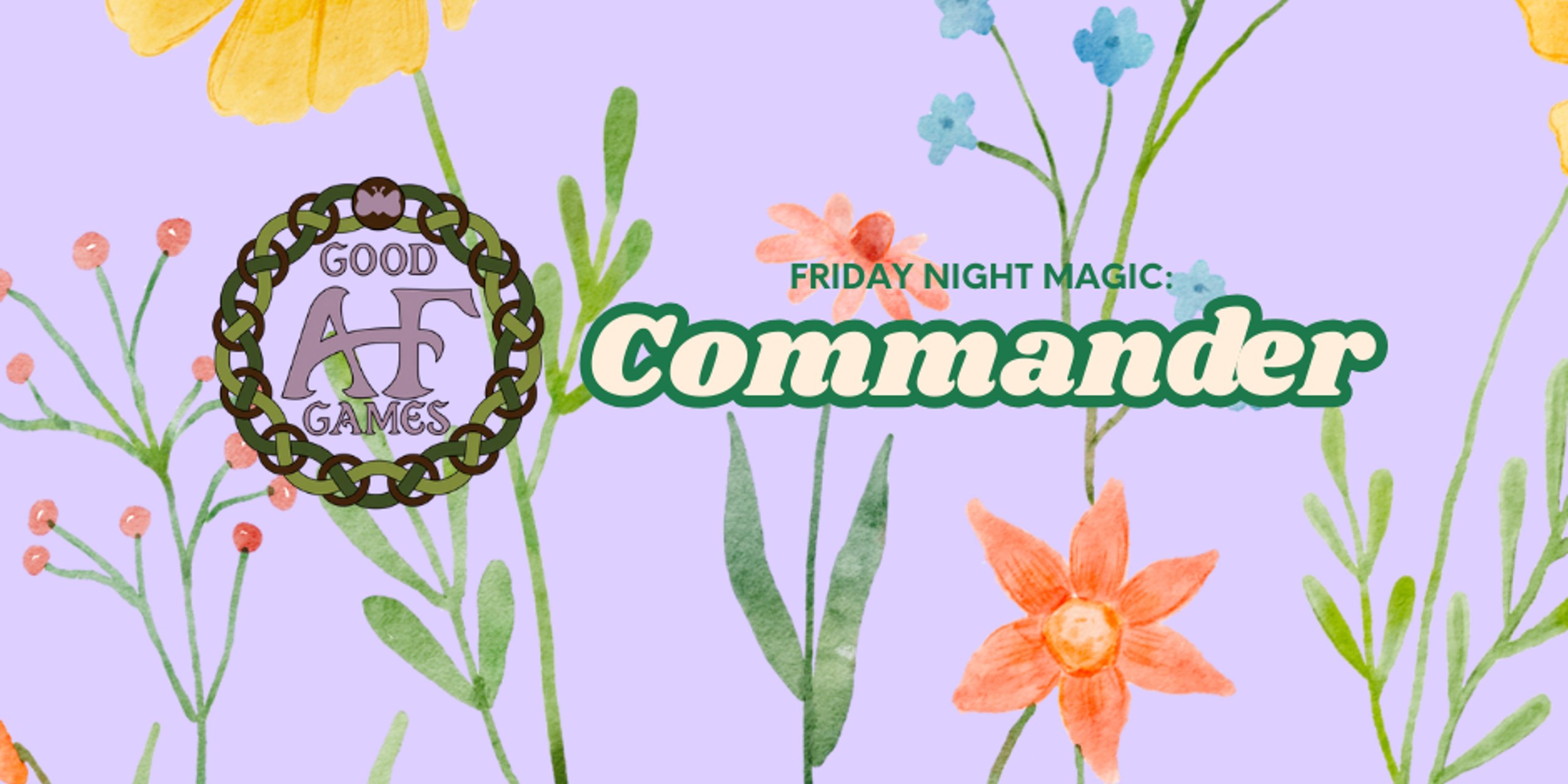 Good AF Games FNM: Commander
