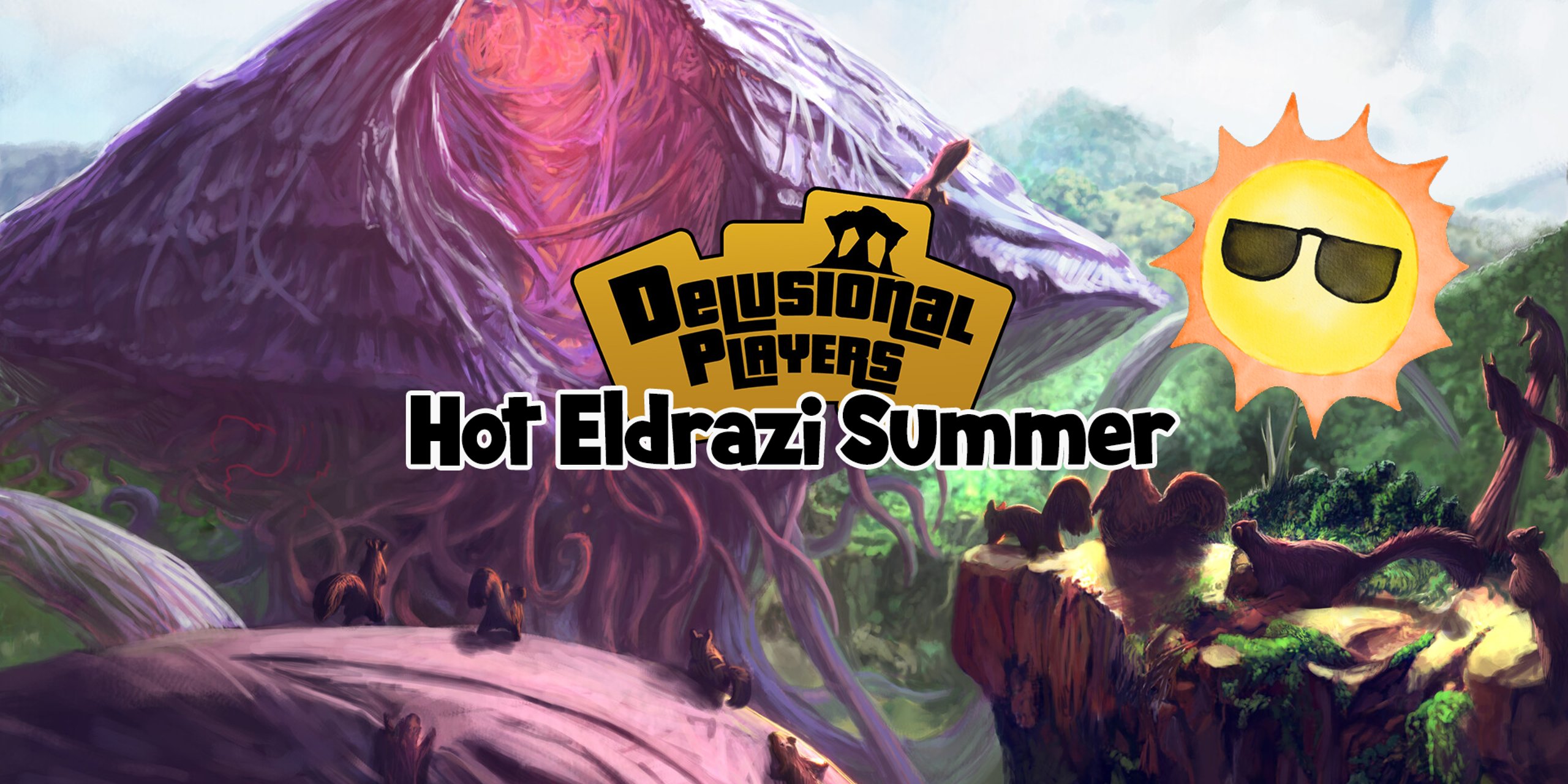 Delusional Players: Hot Eldrazi Summer