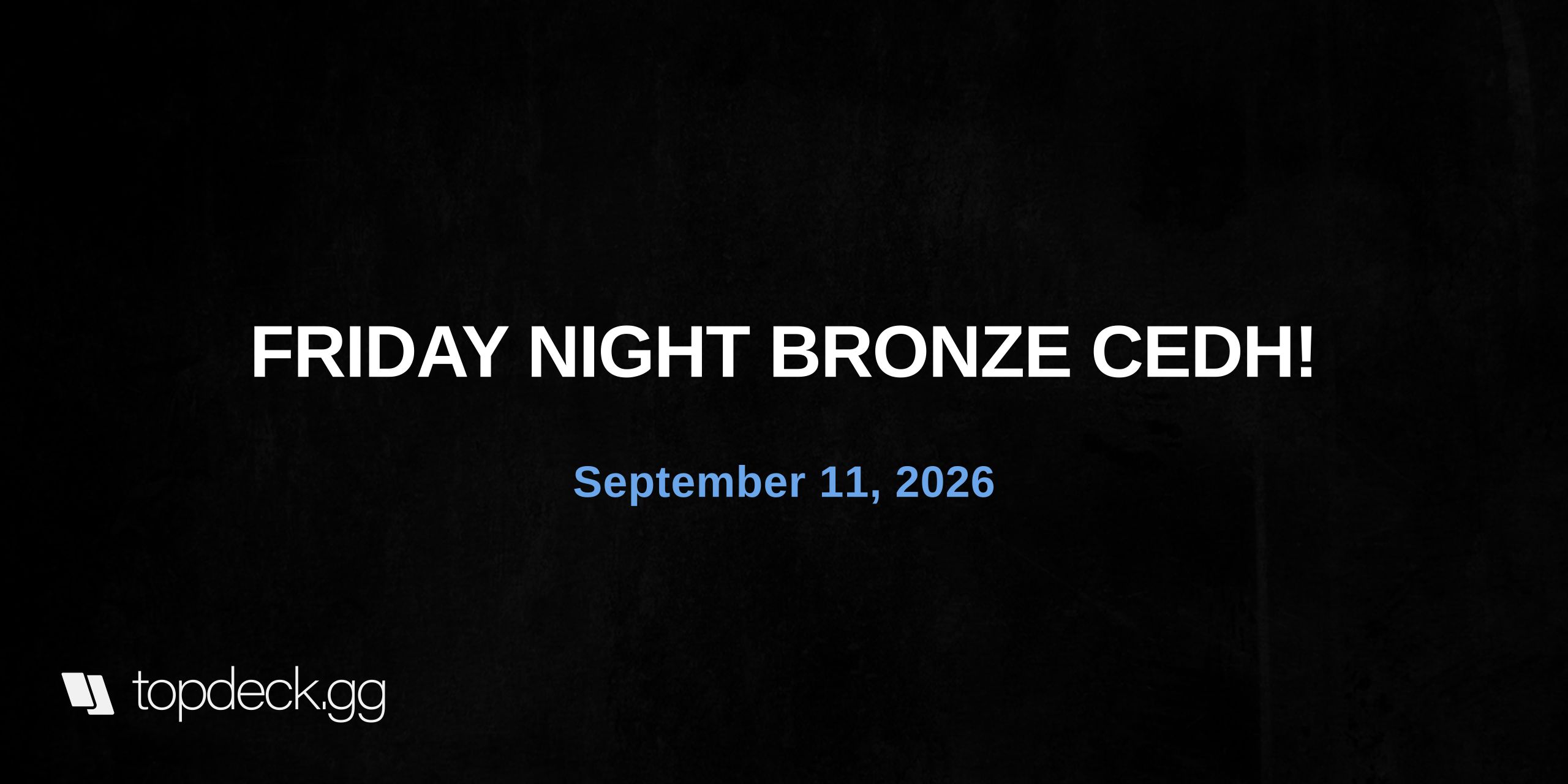 FRIDAY NIGHT BRONZE CEDH!