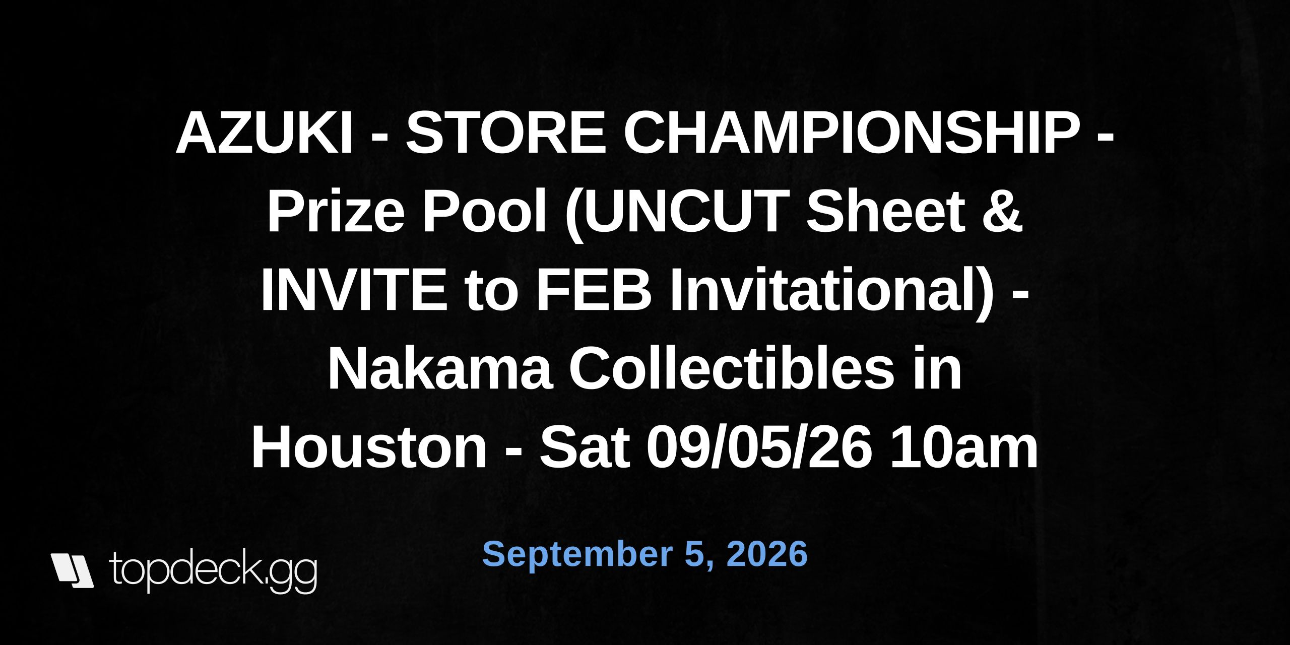 AZUKI - STORE CHAMPIONSHIP - Prize Pool (UNCUT Sheet & INVITE to FEB Invitational) - Nakama Collectibles in Houston - Sat 09/05/26 10am