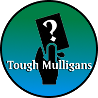 Tough Mulligans