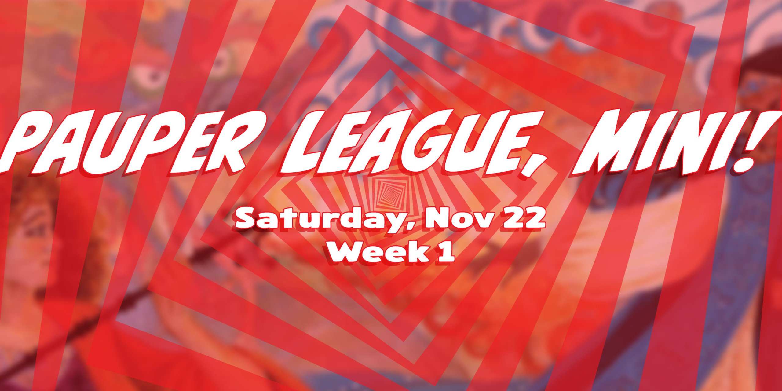 Pauper League, Mini! - Week 1