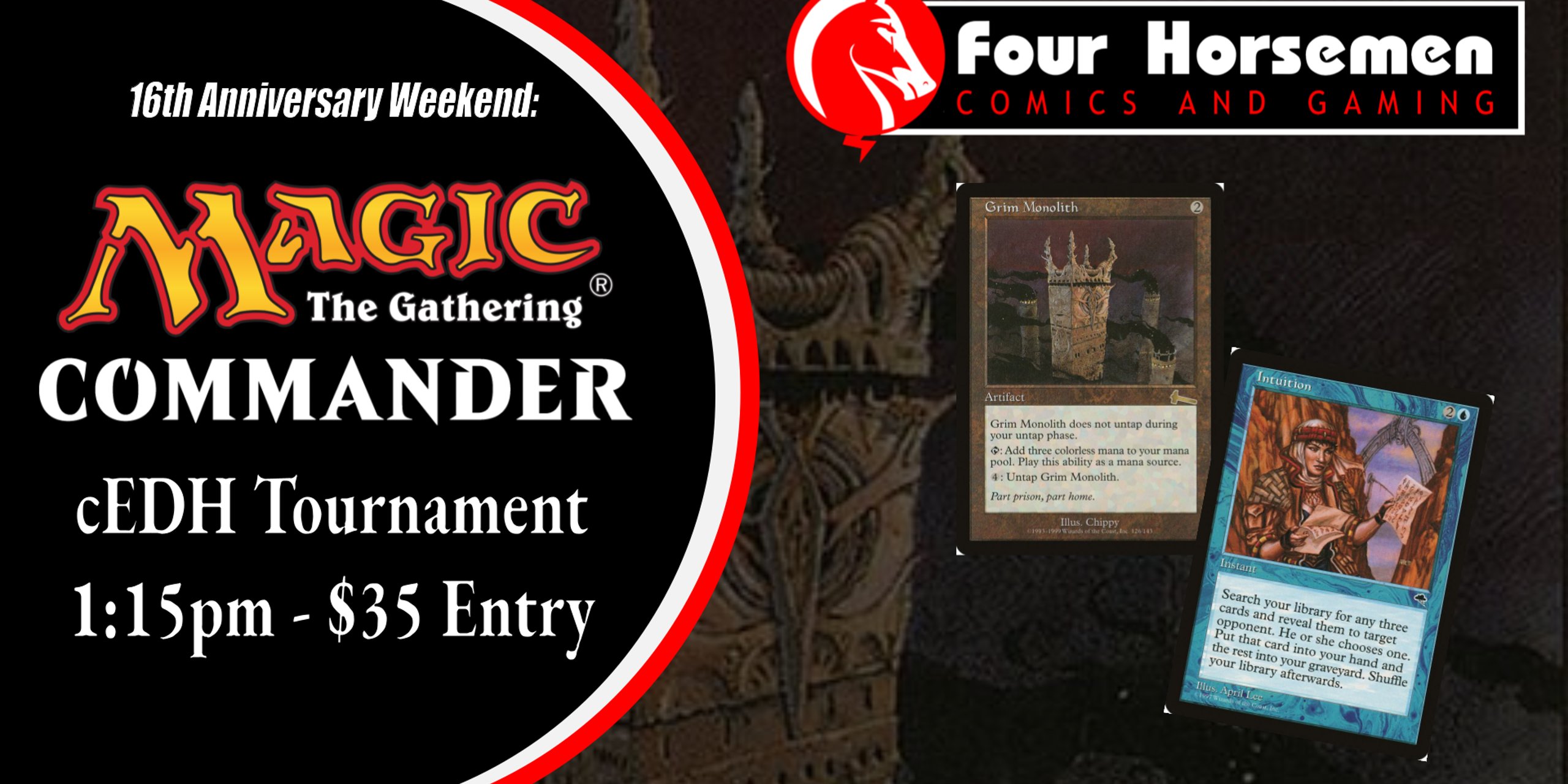 Four Horsemen's 16th Anniversary cEDH Tournament! (1st place Grim Monolith or Intuition!)