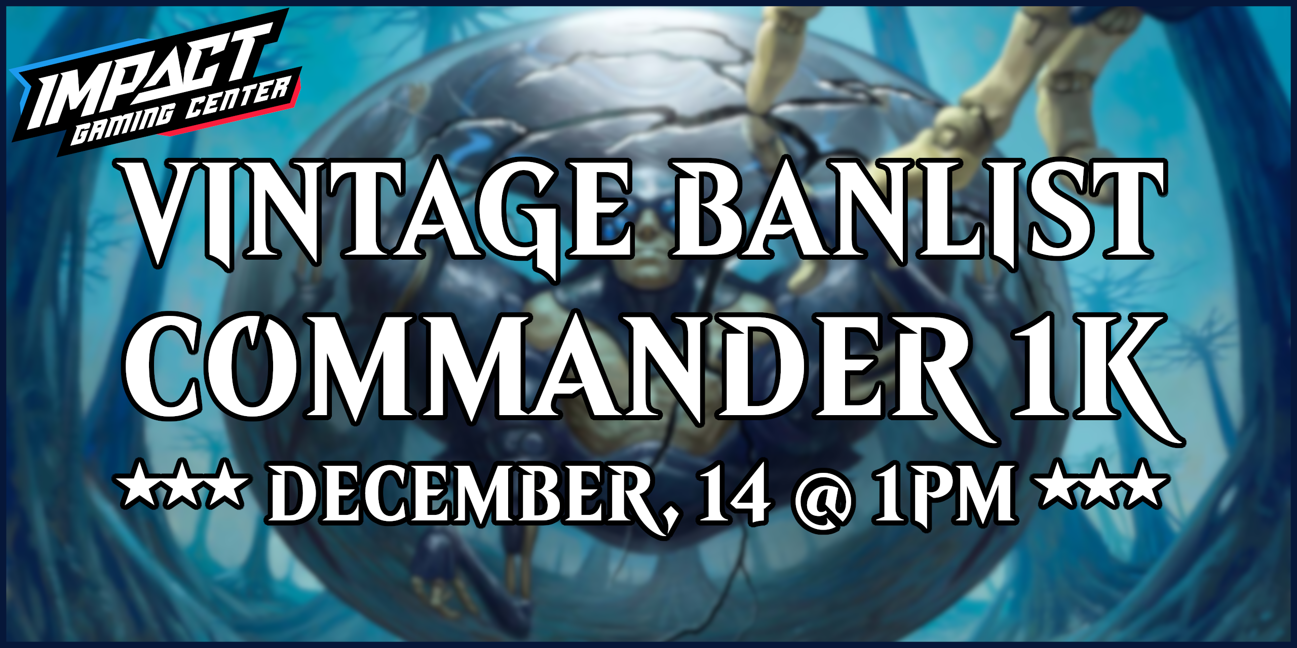 Vintage Banlist Commander - $1,000+ @ Impact Gaming Center