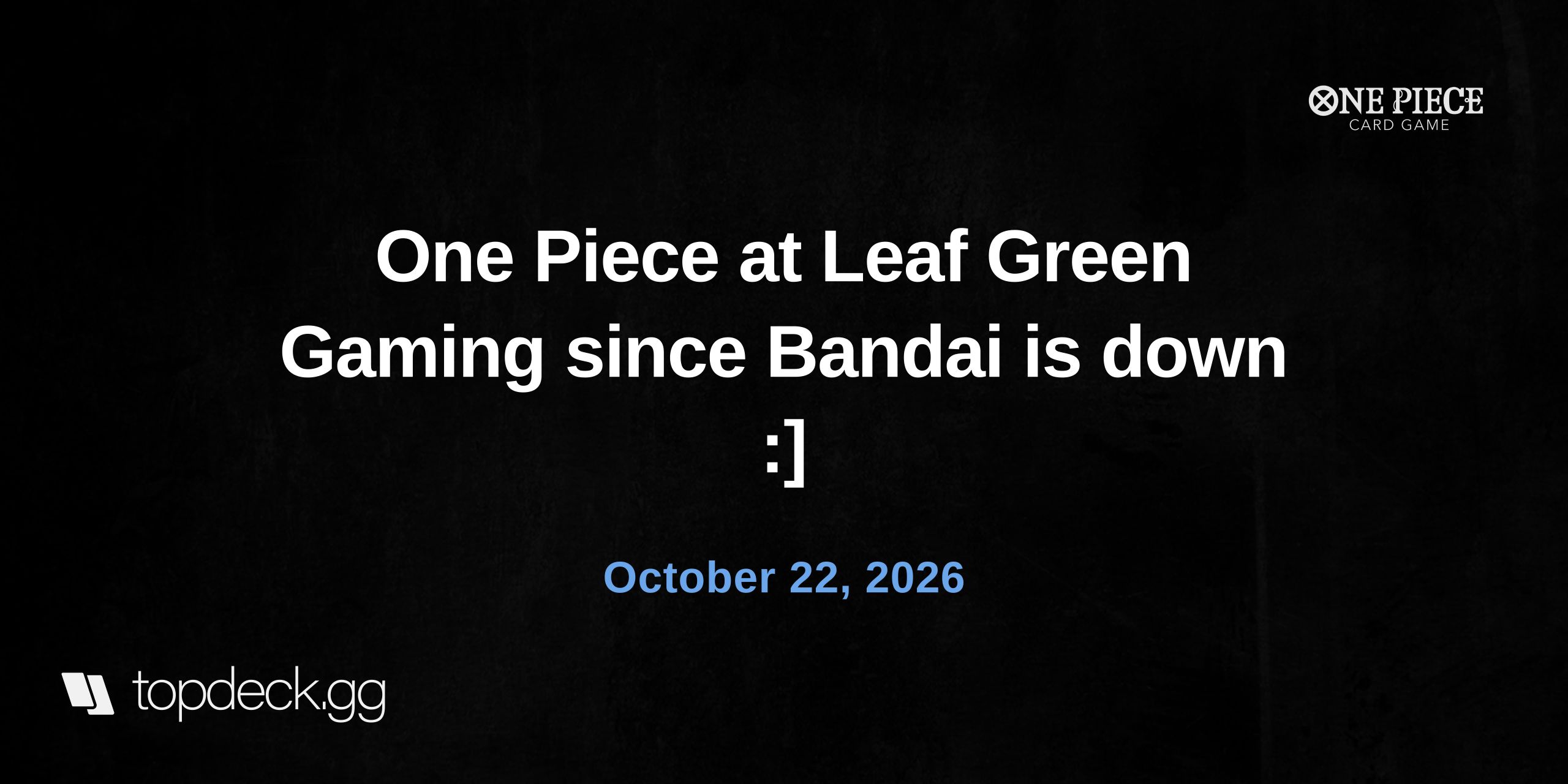 One Piece at Leaf Green Gaming since Bandai is down :]