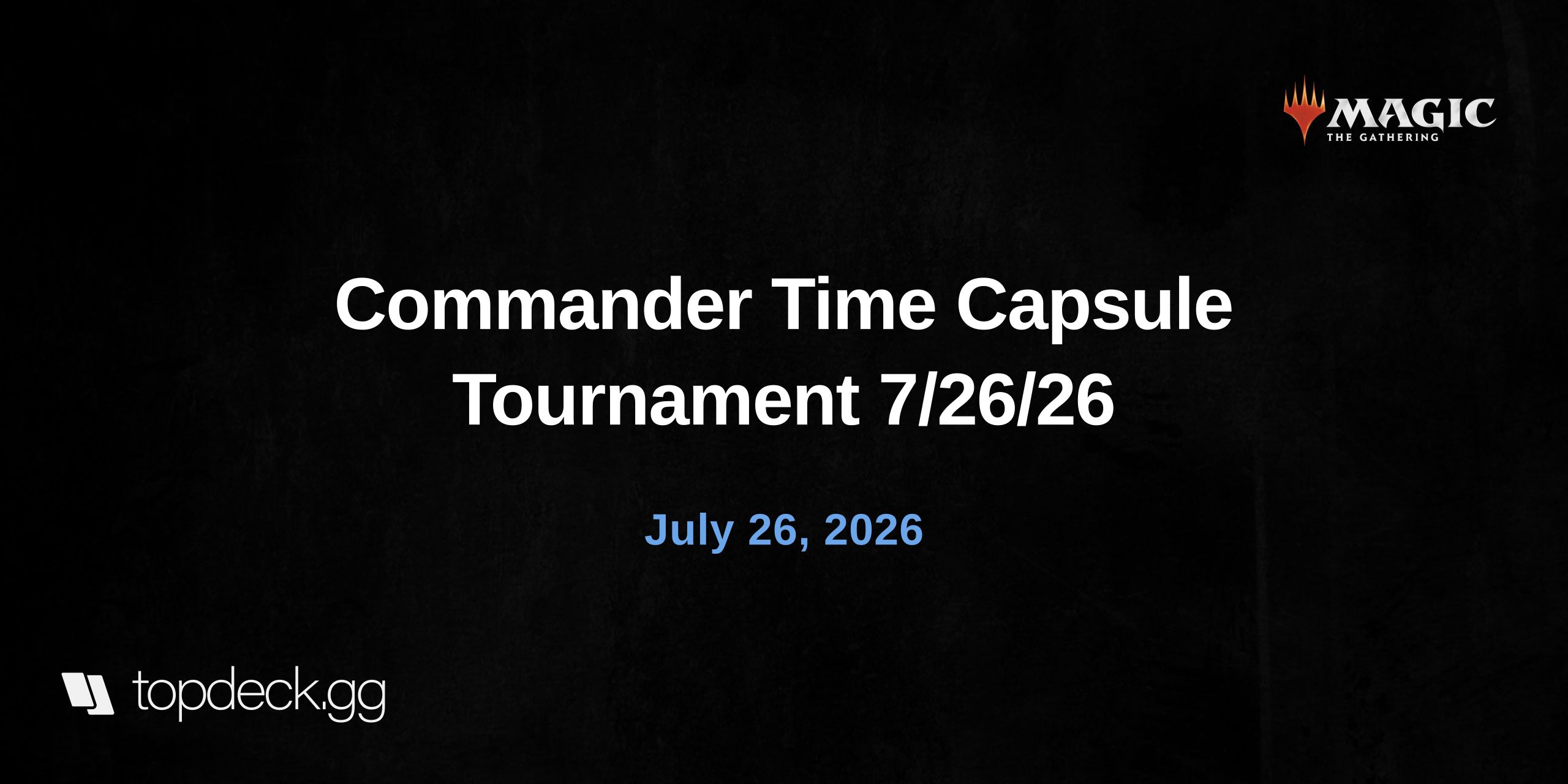 MTG Commander - Time Capsule Tournament 7/26/26