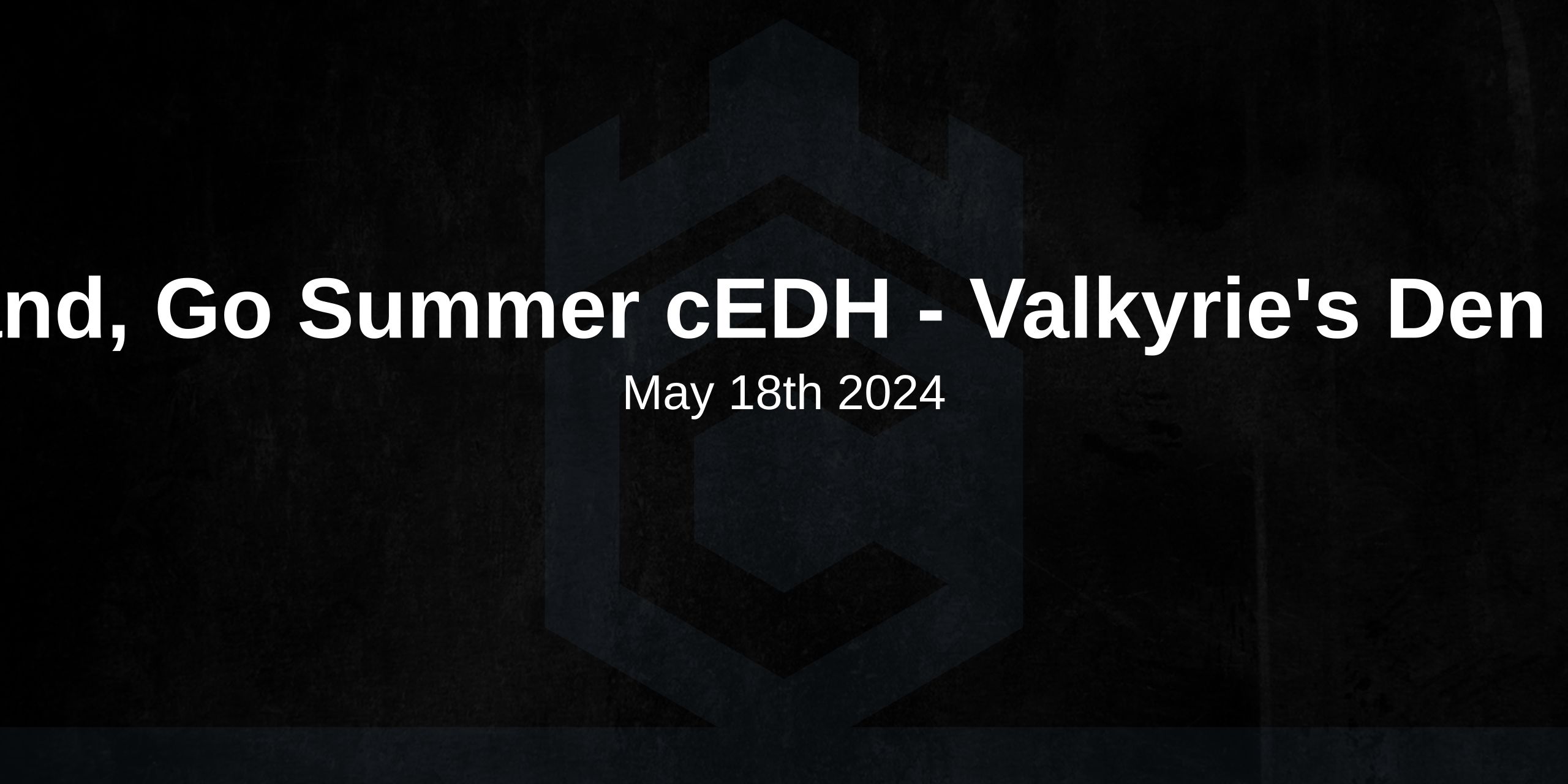 Land, Go Summer cEDH - Valkyrie's Den #1