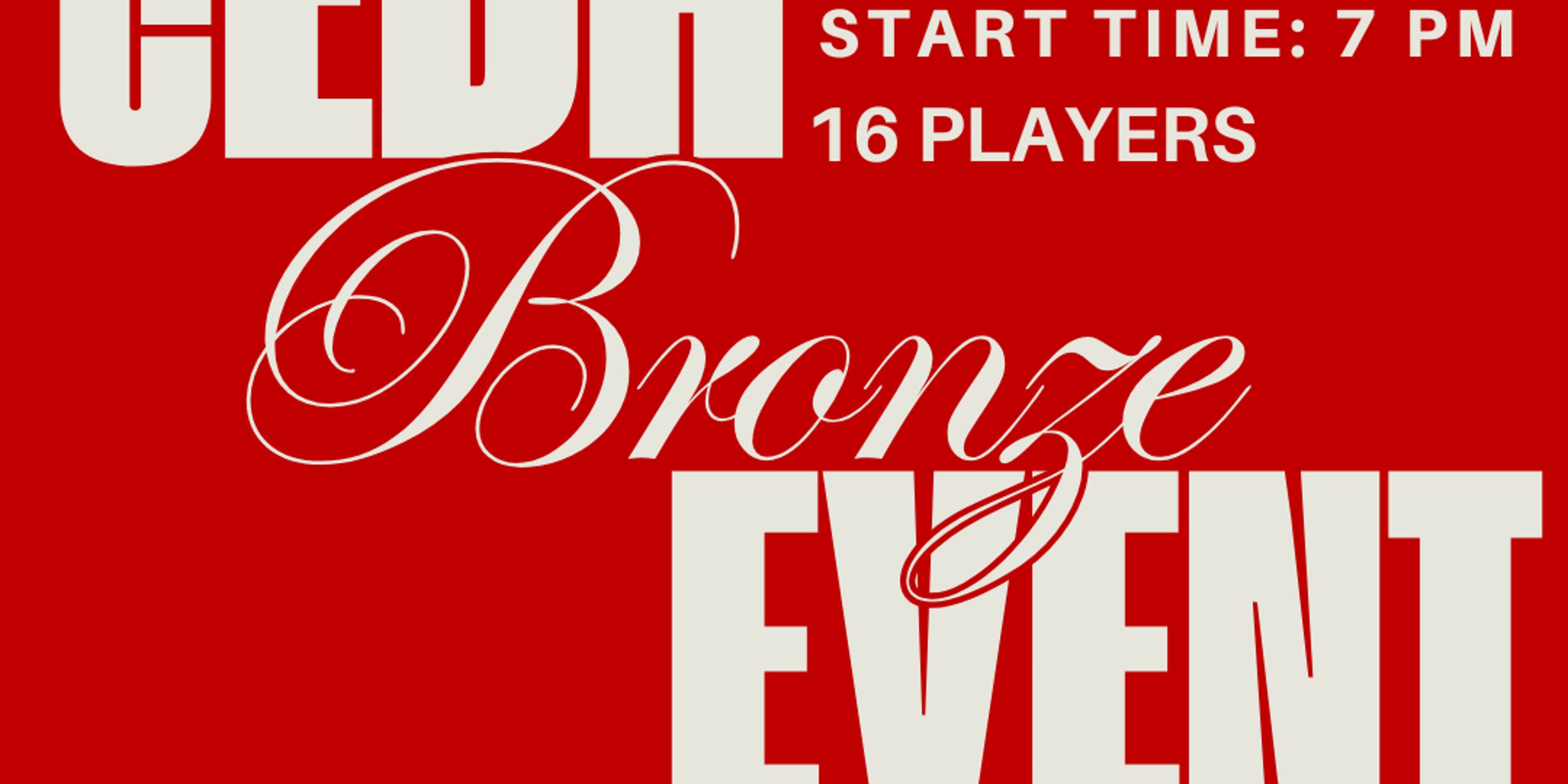 CEDH BRONZE EVENT - GET GOOD SERIES - 3/13/26 7:00PM