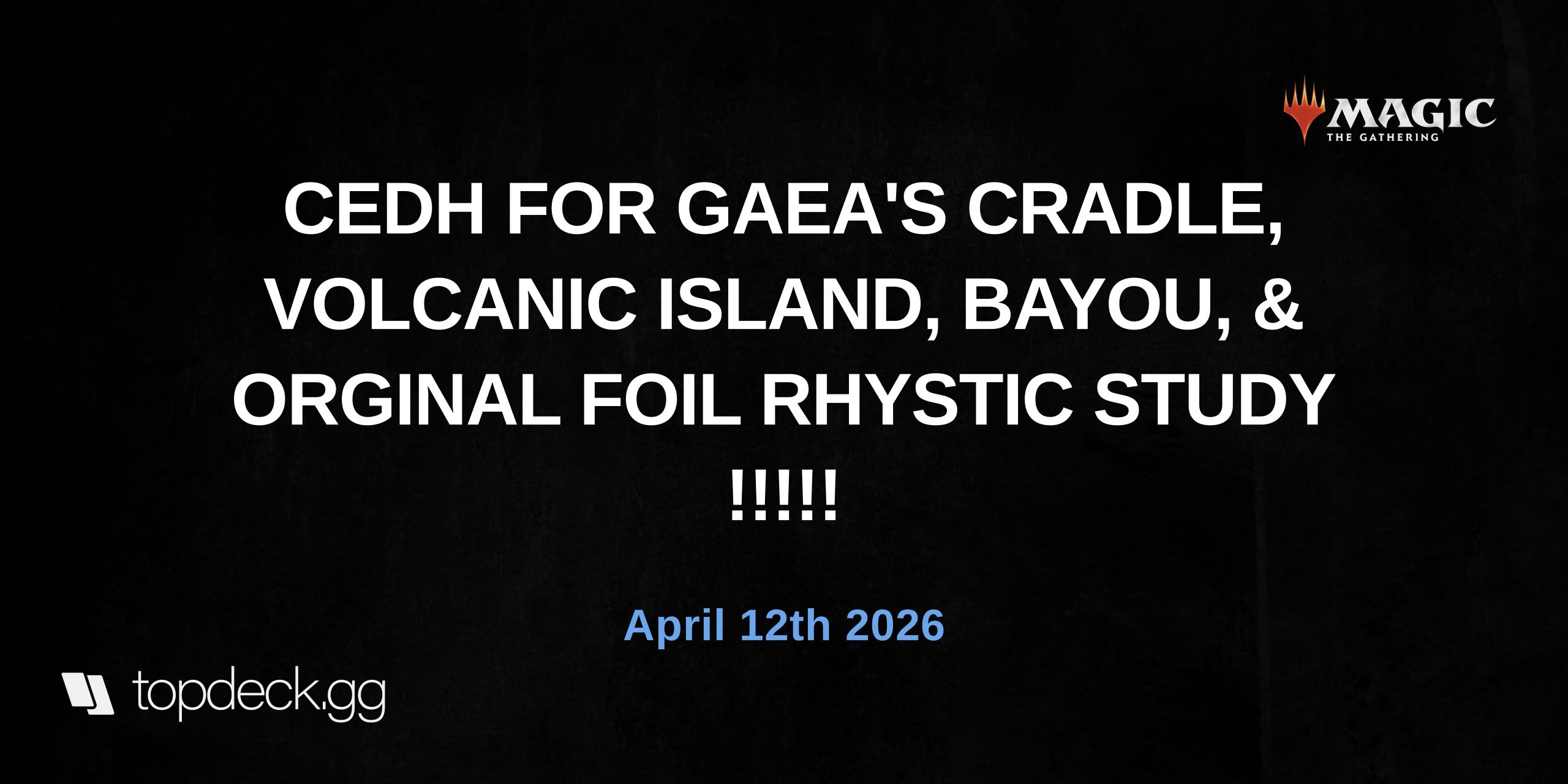 CEDH FOR GAEA'S CRADLE, VOLCANIC ISLAND, BAYOU, & ORGINAL FOIL RHYSTIC STUDY !!!!!