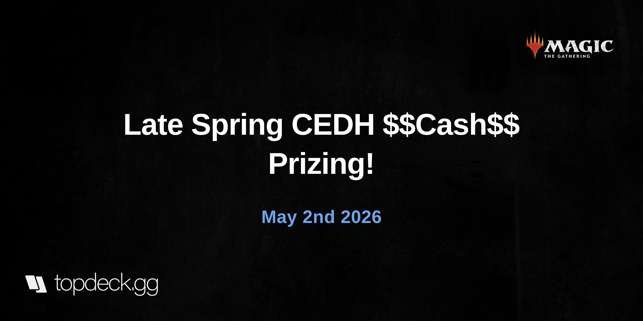 Late Spring CEDH $$Cash$$ Prizing!  