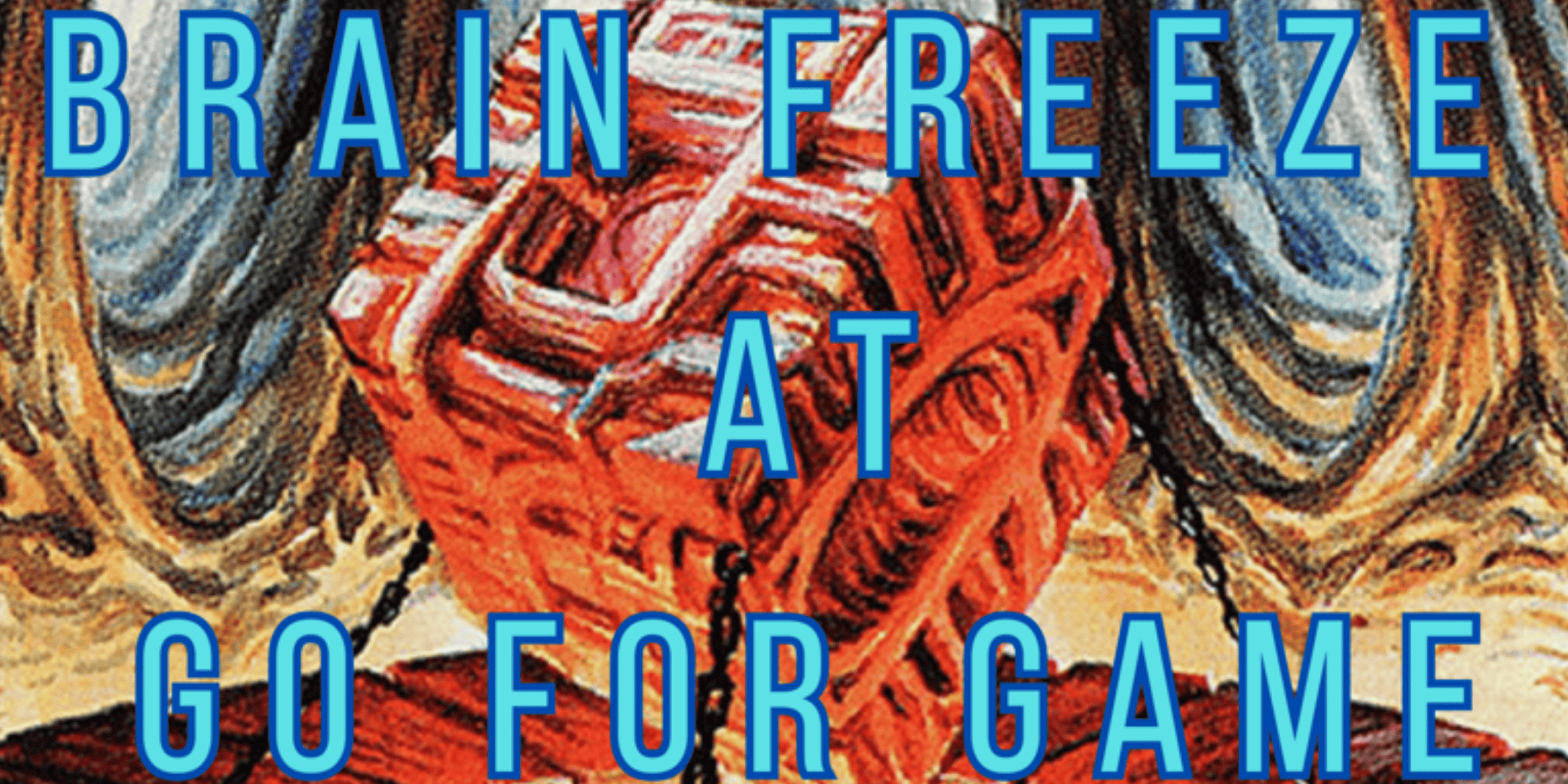 Brain Freeze at Go for Game